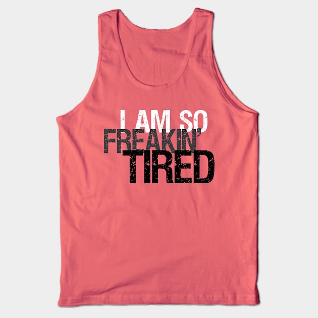 So Freakin' Tired - Typography Design (Light B/G) Tank Top by WIZECROW